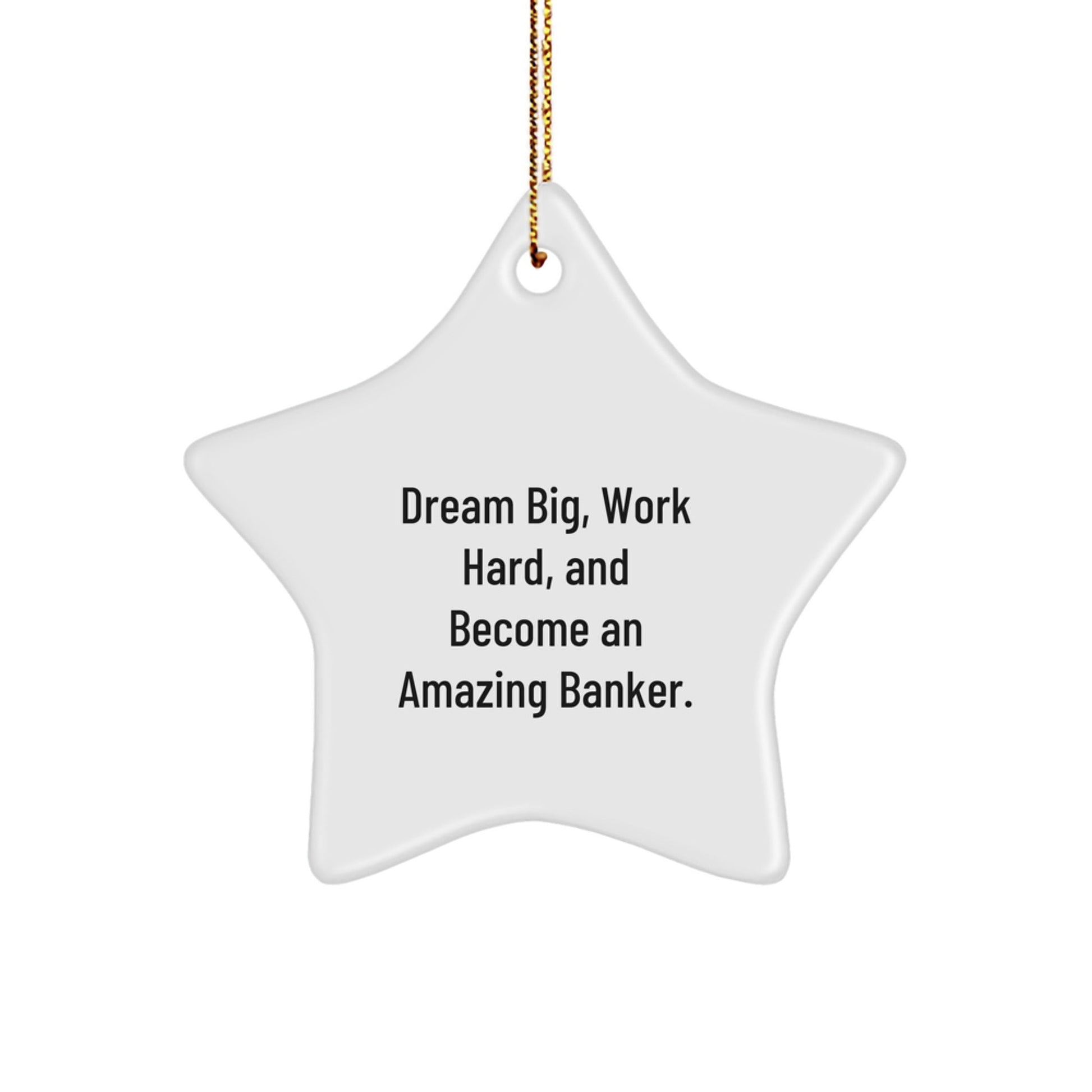 Funny Banker Gifts, Star Ornament with Dream Big Quote, Perfect for Christmas - Gifts from Friends to Banker - Victory Thru Vision