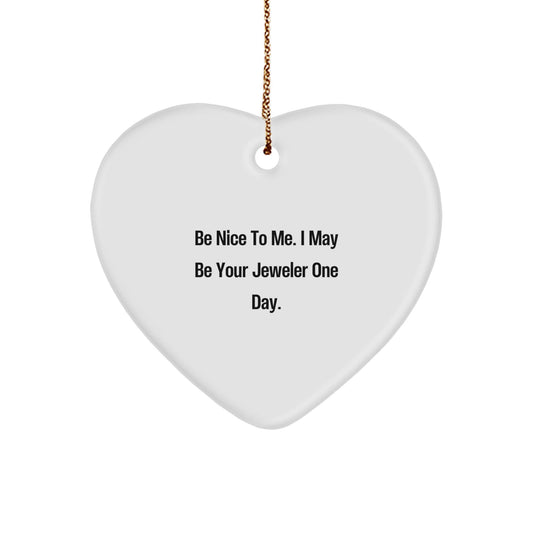 Funny Be Nice to Me Jeweler Gifts for Christmas Heart Ornament from Friends - Victory Thru Vision