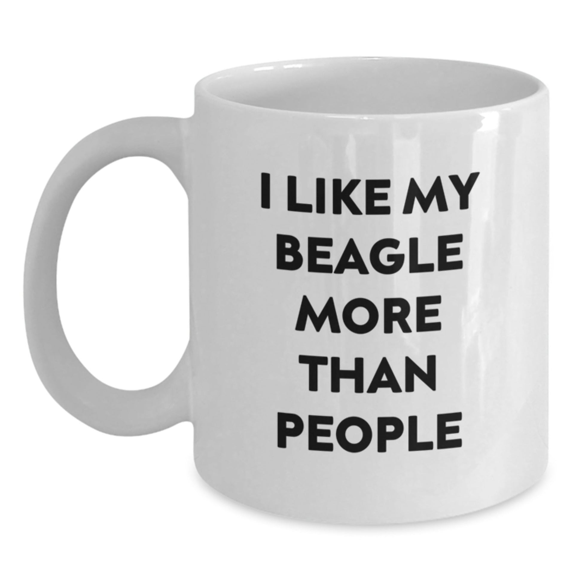 Funny Beagle Dog Gifts from Friends - I Like My Beagle More Than People Quote on White Coffee Mug for Birthday - Victory Thru Vision