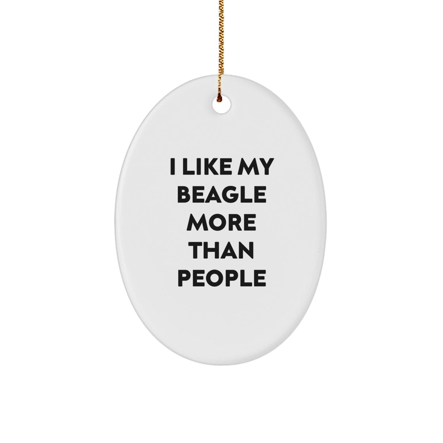 Funny Beagle Dog Gifts from Friends or Family - I Like My Beagle More Than People Oval Ornament for Christmas - Victory Thru Vision