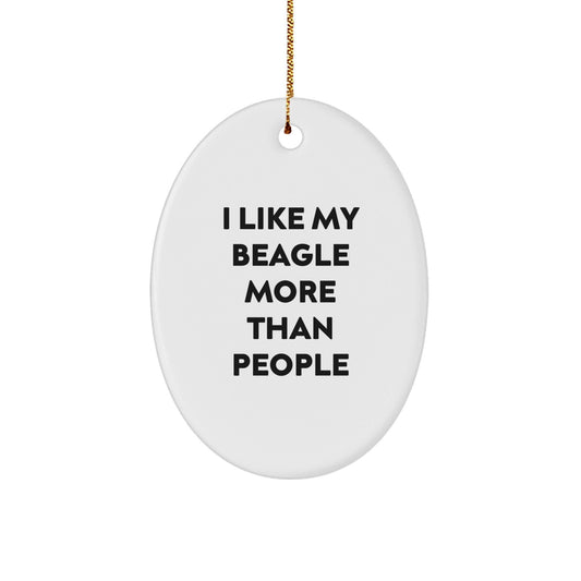 Funny Beagle Dog Gifts from Friends or Family - I Like My Beagle More Than People Oval Ornament for Christmas - Victory Thru Vision