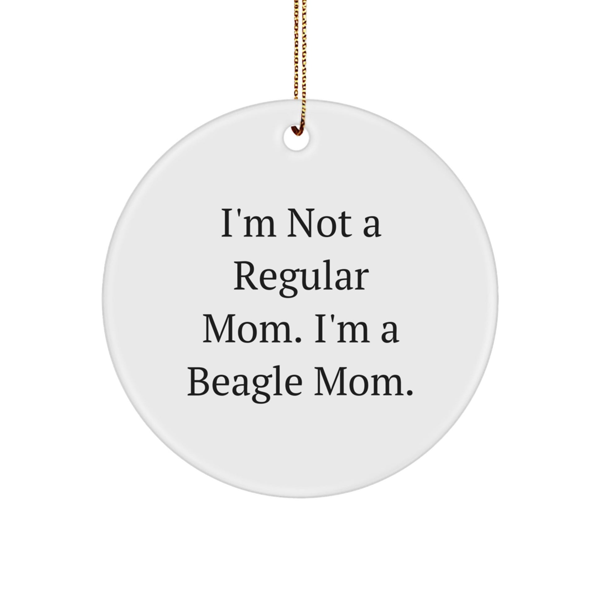 Funny Beagle Dog Mom Gifts from Family to Friends - 'I'm Not A Regular Mom. I'm A Beagle Mom.' Circle Ornament for Christmas - Victory Thru Vision