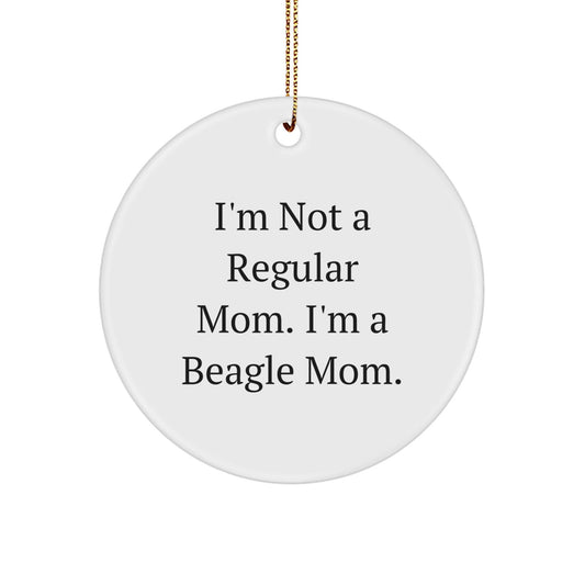 Funny Beagle Dog Mom Gifts from Family to Friends - 'I'm Not A Regular Mom. I'm A Beagle Mom.' Circle Ornament for Christmas - Victory Thru Vision