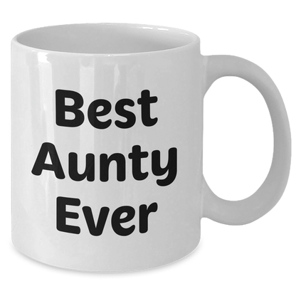 Funny Best Aunty Ever White Coffee Mug Gifts from Family for Aunty, White Coffee Mug with 11oz or 15oz Capacity - Victory Thru Vision 