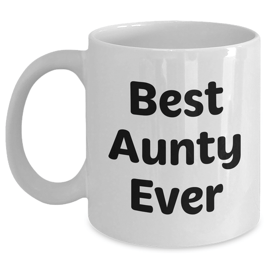 Funny Best Aunty Ever White Coffee Mug Gifts from Family for Aunty, White Coffee Mug with 11oz or 15oz Capacity - Victory Thru Vision 