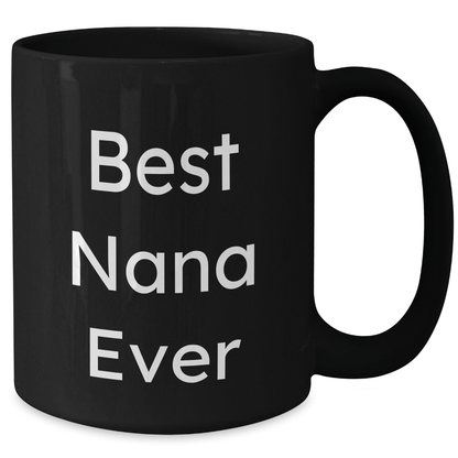Funny Best Nana Ever Gifts from Men to Nana for Father's Day Unique Black Coffee Mugs, Nana Black Coffee Mug, Gifts for Nana, Best Nana Ever Quote - Victory Thru Vision 