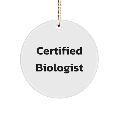 Funny Biologist Gifts, Certified Biologist Circle Ornament, Christmas Unique Presents for Biologist Friends, Gifts from Family, Circle Ornament Gift for Biologist - Victory Thru Vision 