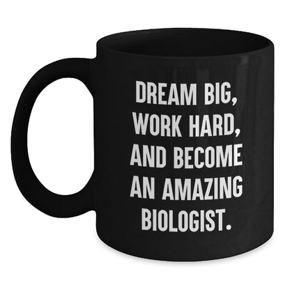 Funny Biologist Gifts - 'Dream Big, Work Hard, And Become An Amazing Biologist.' Black Coffee Mug for Birthday from Friends - Victory Thru Vision