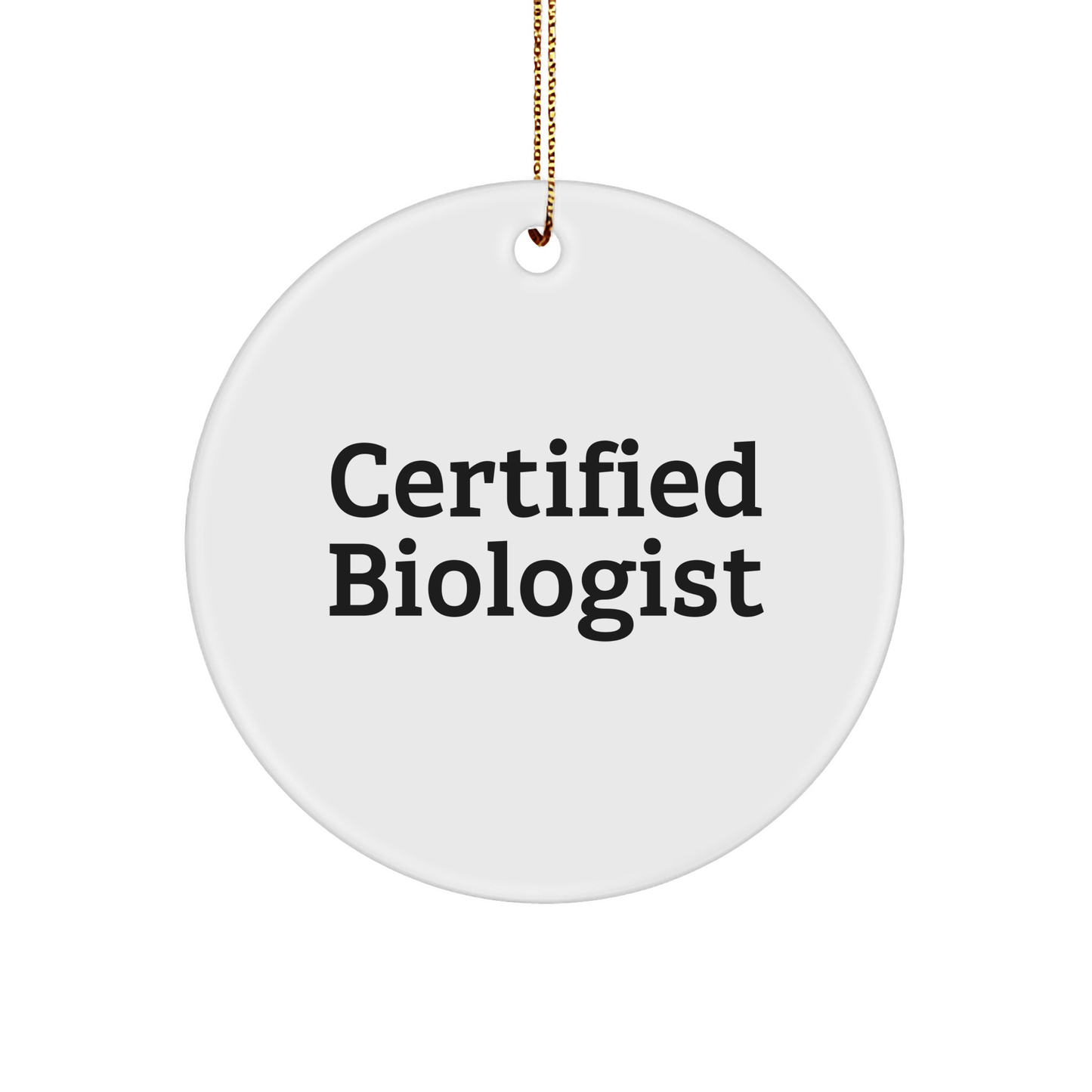 Funny Biologist Gifts for Men, 'Certified Biologist' Circle Ornament, White, Christmas Unique Gifts from Family - Victory Thru Vision 