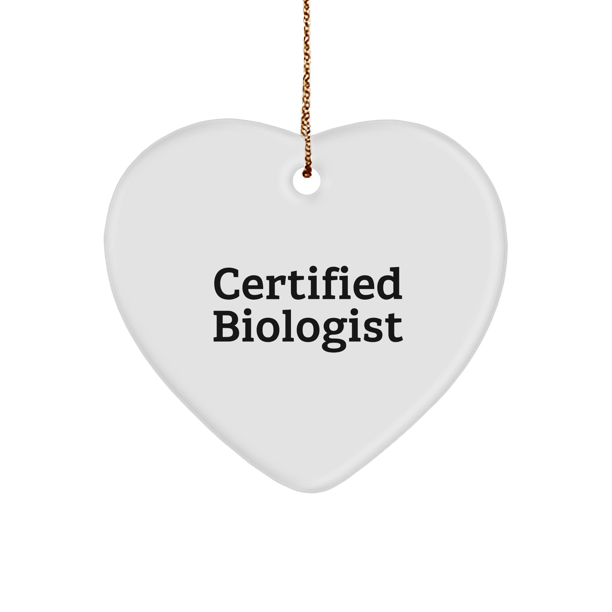 Funny Biologist Gifts from Friends - Heart Ornament for Christmas, 'Certified Biologist' Quote, White Heart Shaped, Durable MDF, Sublimation Printing, Gold Cord - Victory Thru Vision 