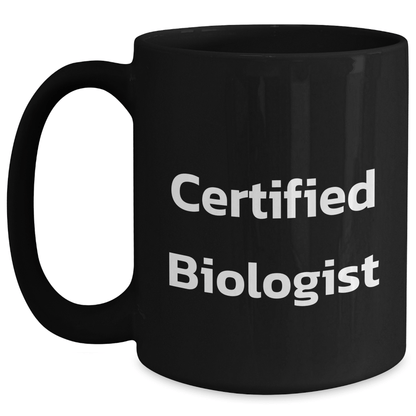 Funny Biologist Gifts from Men, Unique Black Coffee Mug for Father's Day, 'Certified Biologist' Quote, 11oz or 15oz Capacity, Microwave and Dishwasher Safe - Victory Thru Vision