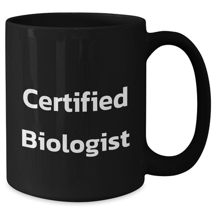 Funny Biologist Gifts from Men, Unique Black Coffee Mug for Father's Day, 'Certified Biologist' Quote, 11oz or 15oz Capacity, Microwave and Dishwasher Safe - Victory Thru Vision