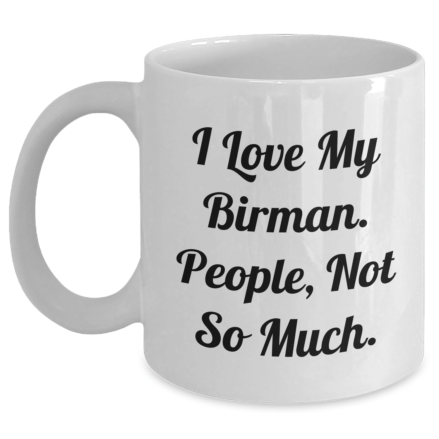 Funny Birman Cat Gifts for Graduation, I Love My Birman People Not So Much, White Coffee Mug, Gifts from Family, Gifts for Men - Victory Thru Vision