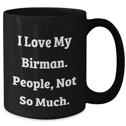 Funny Birman Cat Gifts from Friends for Graduation Unique Black Coffee Mugs, 'I Love My Birman. People, Not So Much.' - Victory Thru Vision