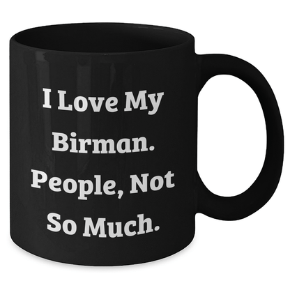 Funny Birman Cat Gifts from Friends for Graduation Unique Black Coffee Mugs, 'I Love My Birman. People, Not So Much.' - Victory Thru Vision