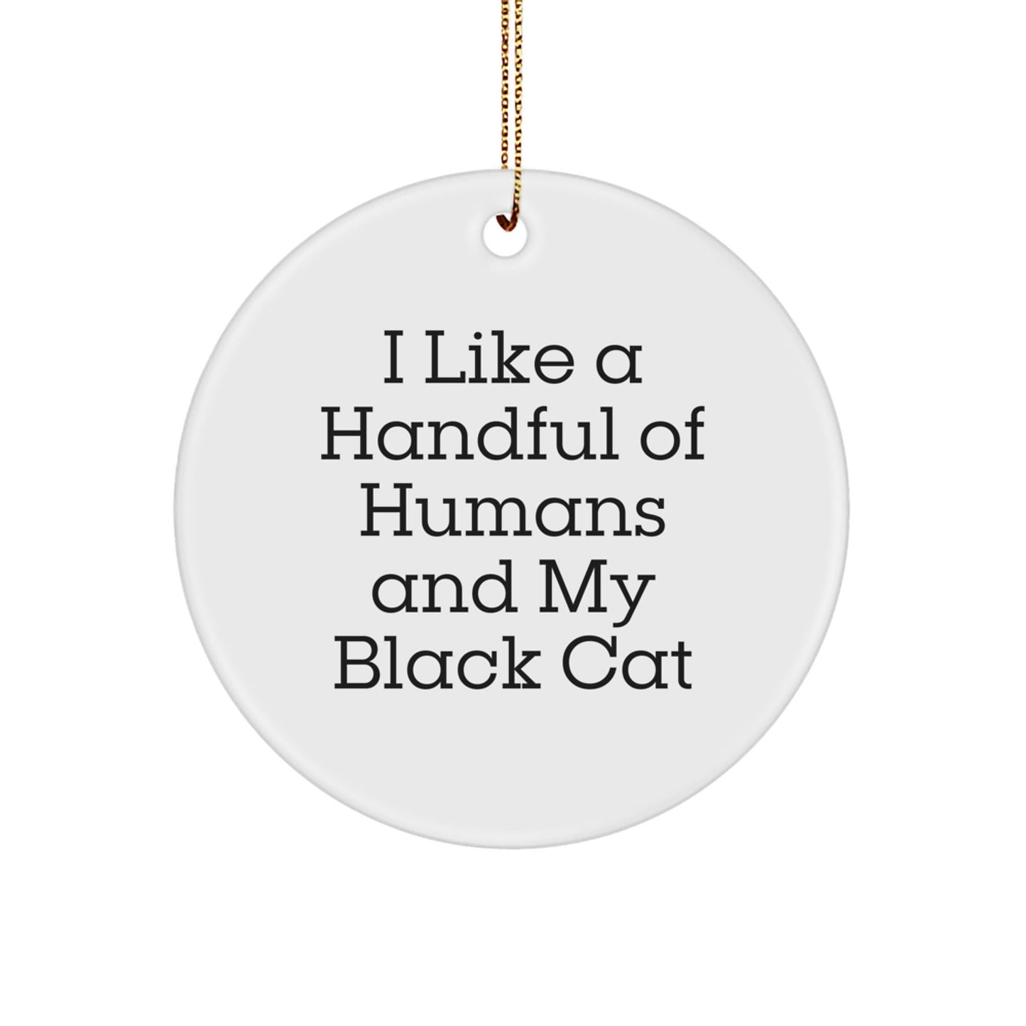 Funny Black Cat Gifts for Men - 'I Like A Handful Of Humans And My Black Cat' Circle Ornament, White, 2.75" Tall, Gifts from Family - Victory Thru Vision