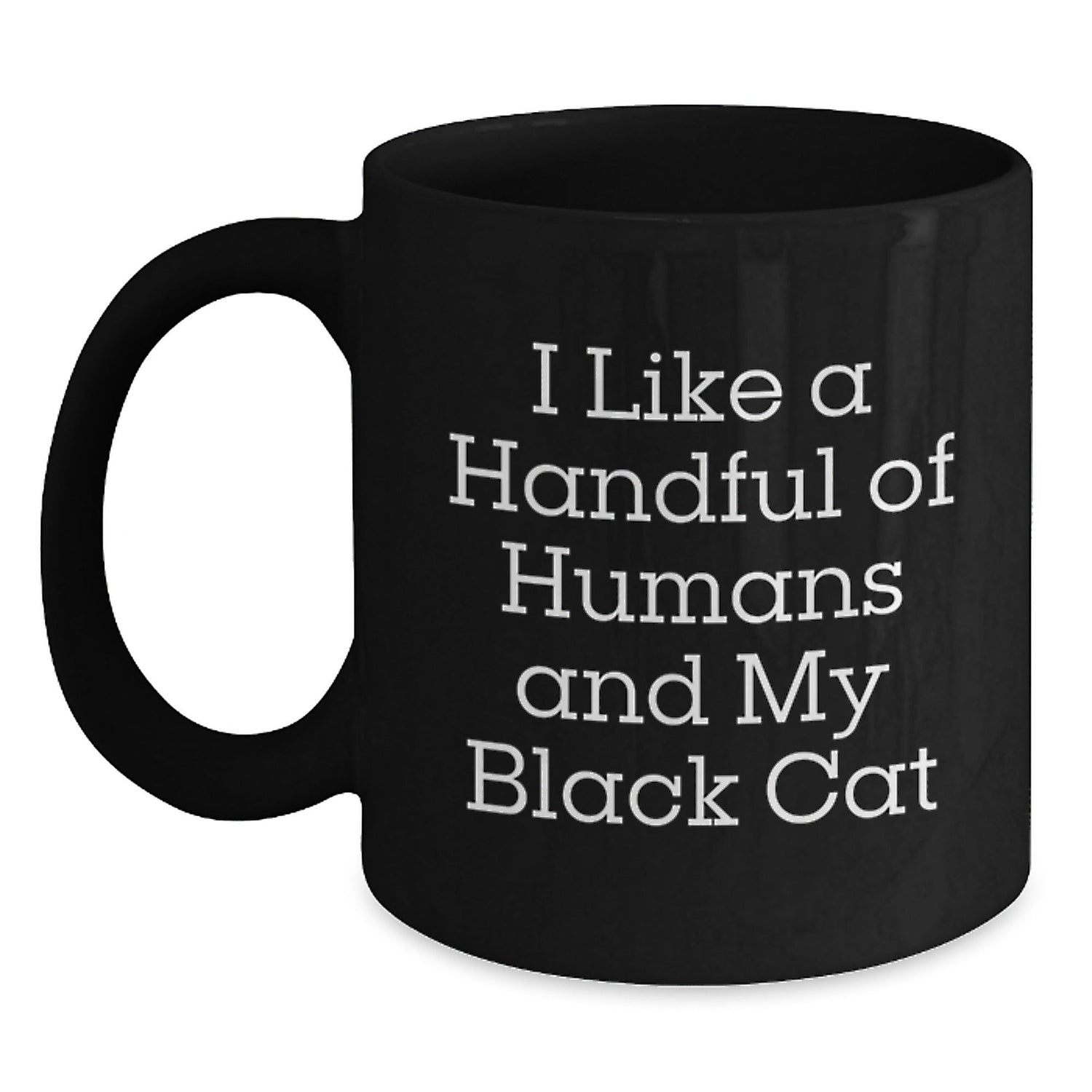 Funny Black Cat Lover Gifts from Friends for Graduation - 'I Like A Handful Of Humans And My Black Cat' Black Coffee Mug, 11oz or 15oz - Victory Thru Vision