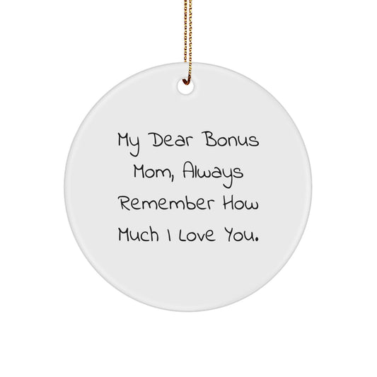 Funny Bonus Mom Gifts - Circle Ornament with My Dear Bonus Mom, Always Remember How Much I Love You. - Gifts from Family for Christmas - Victory Thru Vision