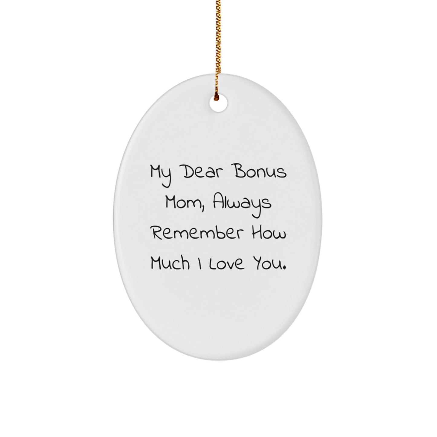 Funny Bonus Mom Gifts from Men - 'My Dear Bonus Mom, Always Remember...' Oval Ornament for Christmas - Victory Thru Vision