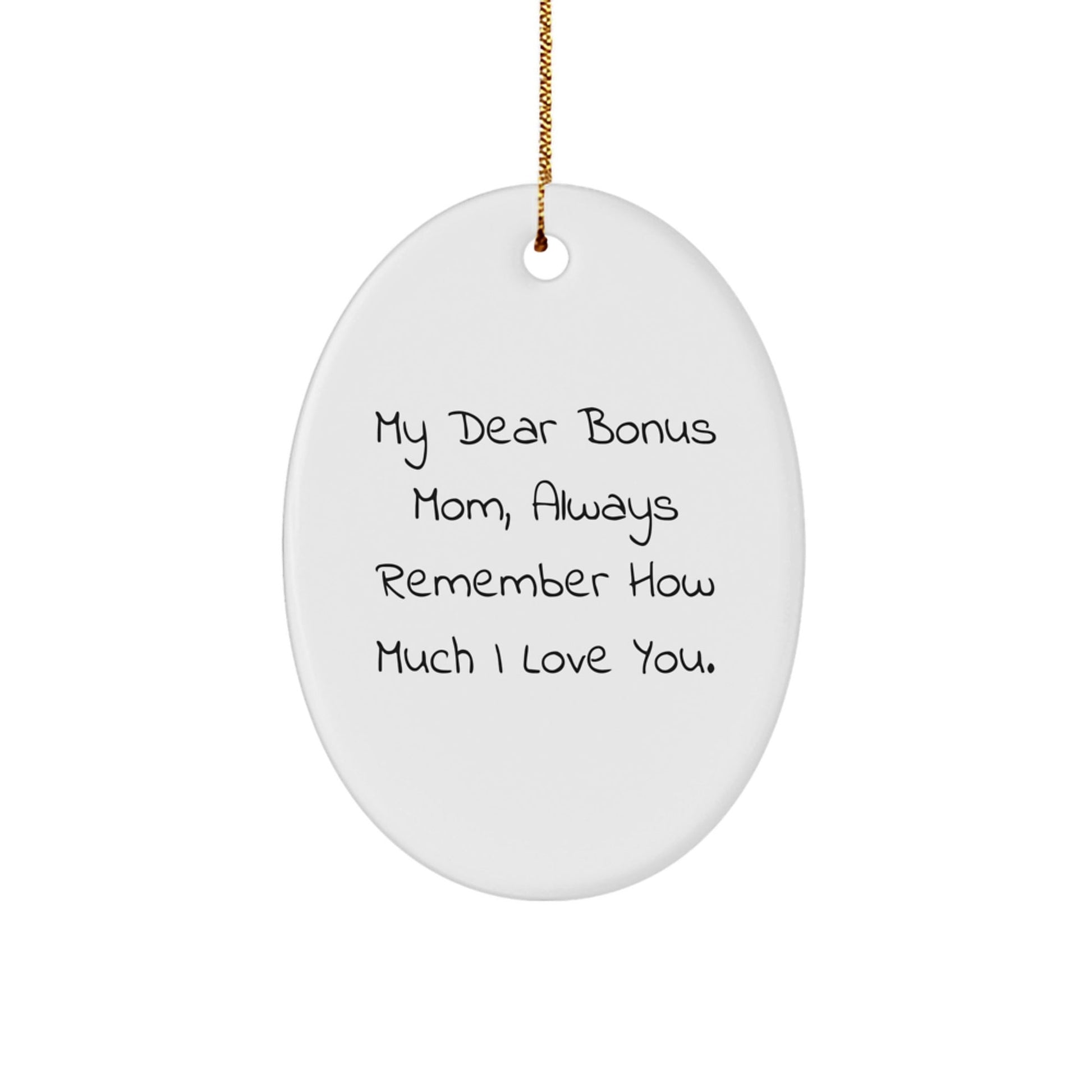 Funny Bonus Mom Gifts from Men - 'My Dear Bonus Mom, Always Remember...' Oval Ornament for Christmas - Victory Thru Vision