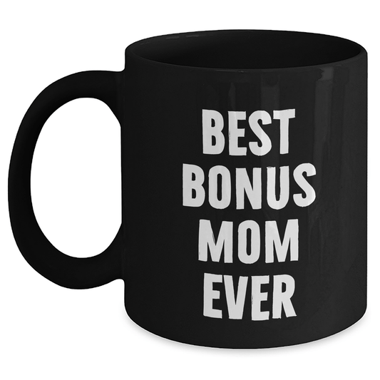 Funny Bonus Mom Gifts from Men to Best Bonus Mom Ever Black Coffee Mug for Father's Day - Victory Thru Vision 