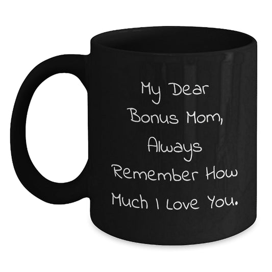 Funny Bonus Mom Gifts from Men, Unique Black Coffee Mug for Graduation, 'My Dear Bonus Mom, Always Remember How Much I Love You.' - Victory Thru Vision