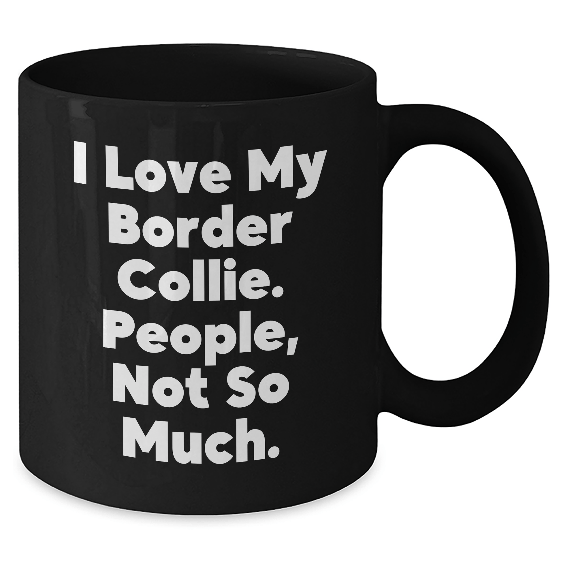 Funny Border Collie Dog Gifts 'I Love My Border Collie. People, Not So Much.' Black Coffee Mug for Dad on Father's Day - Victory Thru Vision 