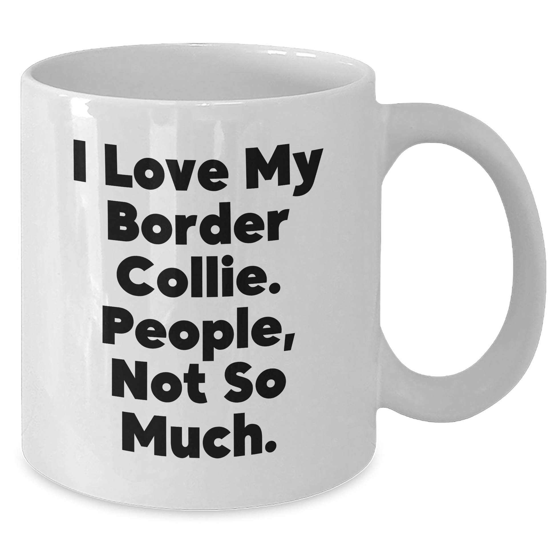 Funny Border Collie Dog Gifts, I Love My Border Collie, People Not So Much White Coffee Mug for Father's Day - Victory Thru Vision 