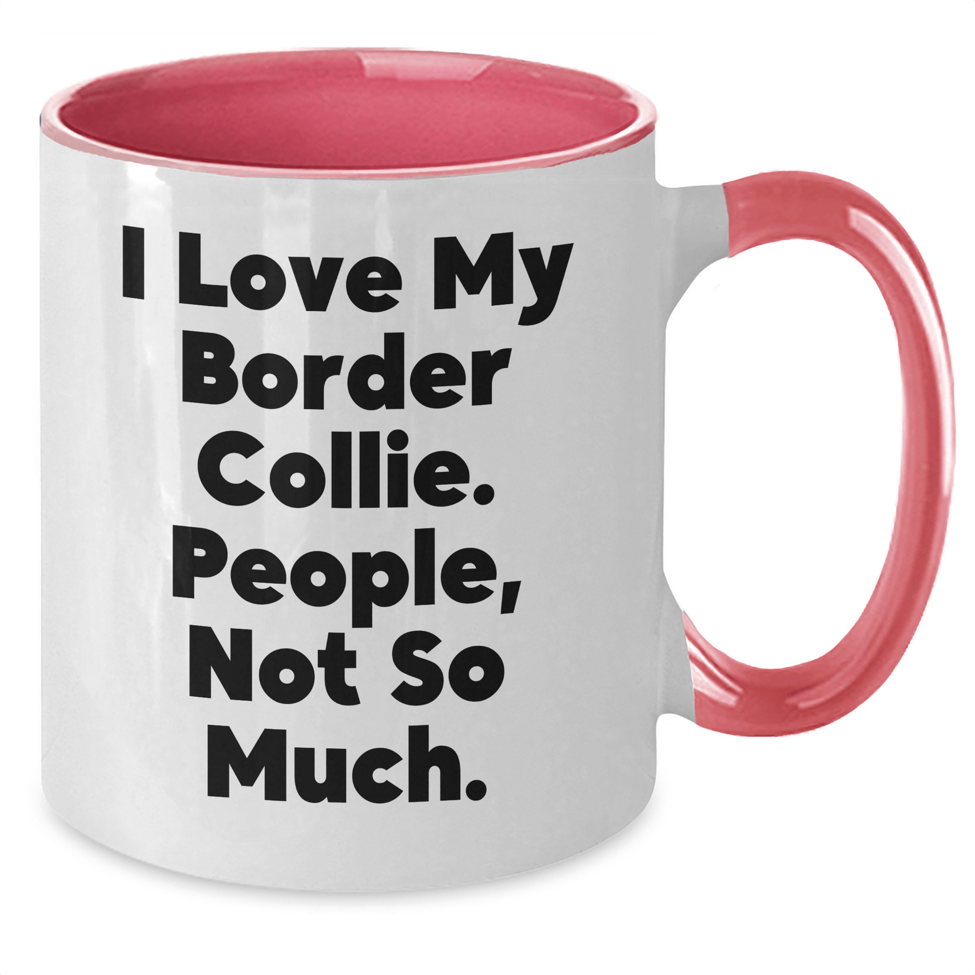 Funny Border Collie Dog Lover Gifts from Friends - Two Tone Coffee Mug for Men - I Love My Border Collie. People, Not So Much. - Father's Day Unique Gifts - Victory Thru Vision 