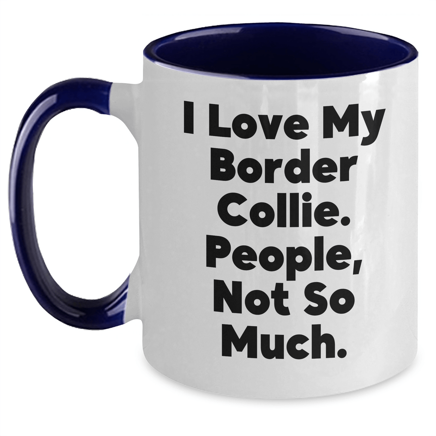 Funny Border Collie Dog Lover Gifts from Friends - Two Tone Coffee Mug for Men - I Love My Border Collie. People, Not So Much. - Father's Day Unique Gifts - Victory Thru Vision 