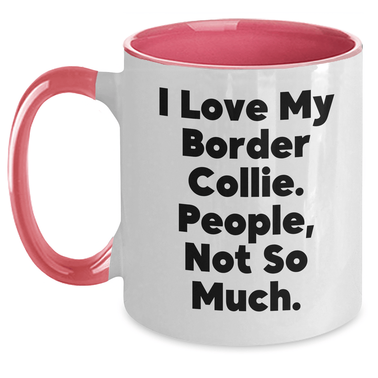 Funny Border Collie Dog Lover Gifts from Friends - Two Tone Coffee Mug for Men - I Love My Border Collie. People, Not So Much. - Father's Day Unique Gifts - Victory Thru Vision 