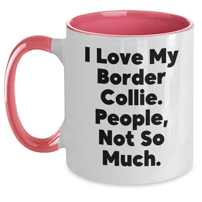 Funny Border Collie Dog Lover Gifts from Friends - Two Tone Coffee Mug for Men - I Love My Border Collie. People, Not So Much. - Father's Day Unique Gifts - Victory Thru Vision 