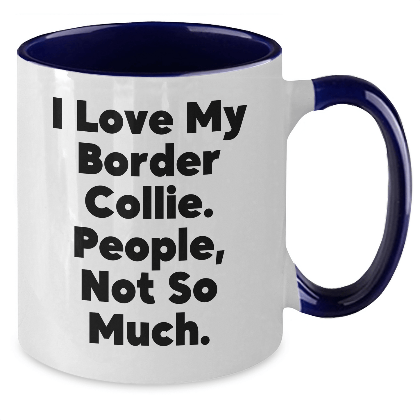 Funny Border Collie Dog Lover Gifts from Friends - Two Tone Coffee Mug for Men - I Love My Border Collie. People, Not So Much. - Father's Day Unique Gifts - Victory Thru Vision 