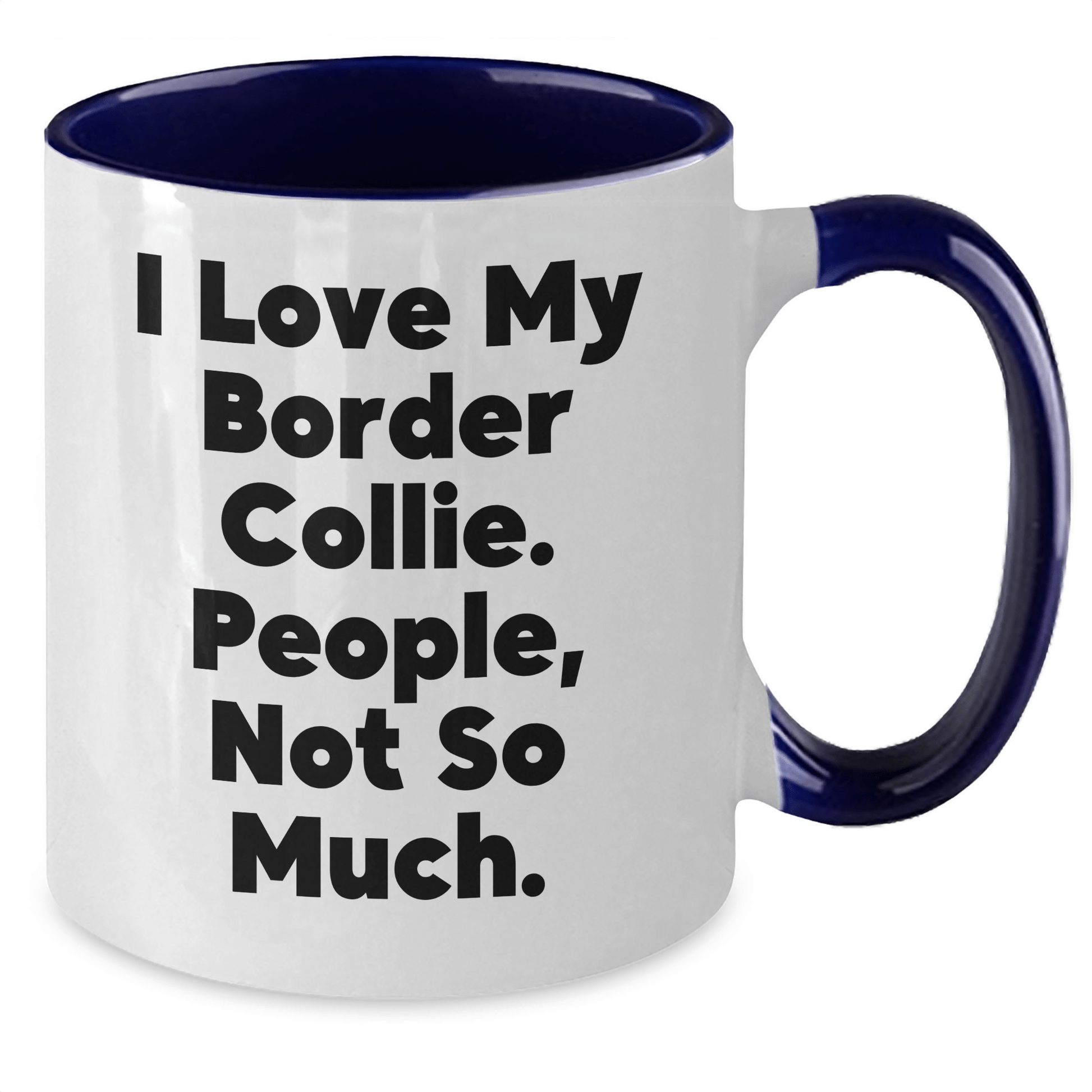 Funny Border Collie Dog Lover Gifts from Friends - Two Tone Coffee Mug for Men - I Love My Border Collie. People, Not So Much. - Father's Day Unique Gifts - Victory Thru Vision 