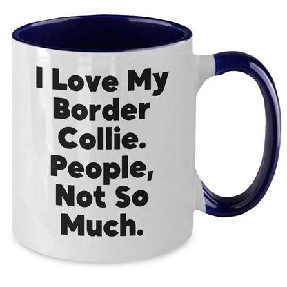 Funny Border Collie Dog Lover Gifts from Friends - Two Tone Coffee Mug for Men - I Love My Border Collie. People, Not So Much. - Father's Day Unique Gifts - Victory Thru Vision 