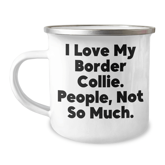 Funny Border Collie Dog Lover Gifts from Men for Father's Day Unique Mugs - 'I Love My Border Collie. People, Not So Much.' - Victory Thru Vision 