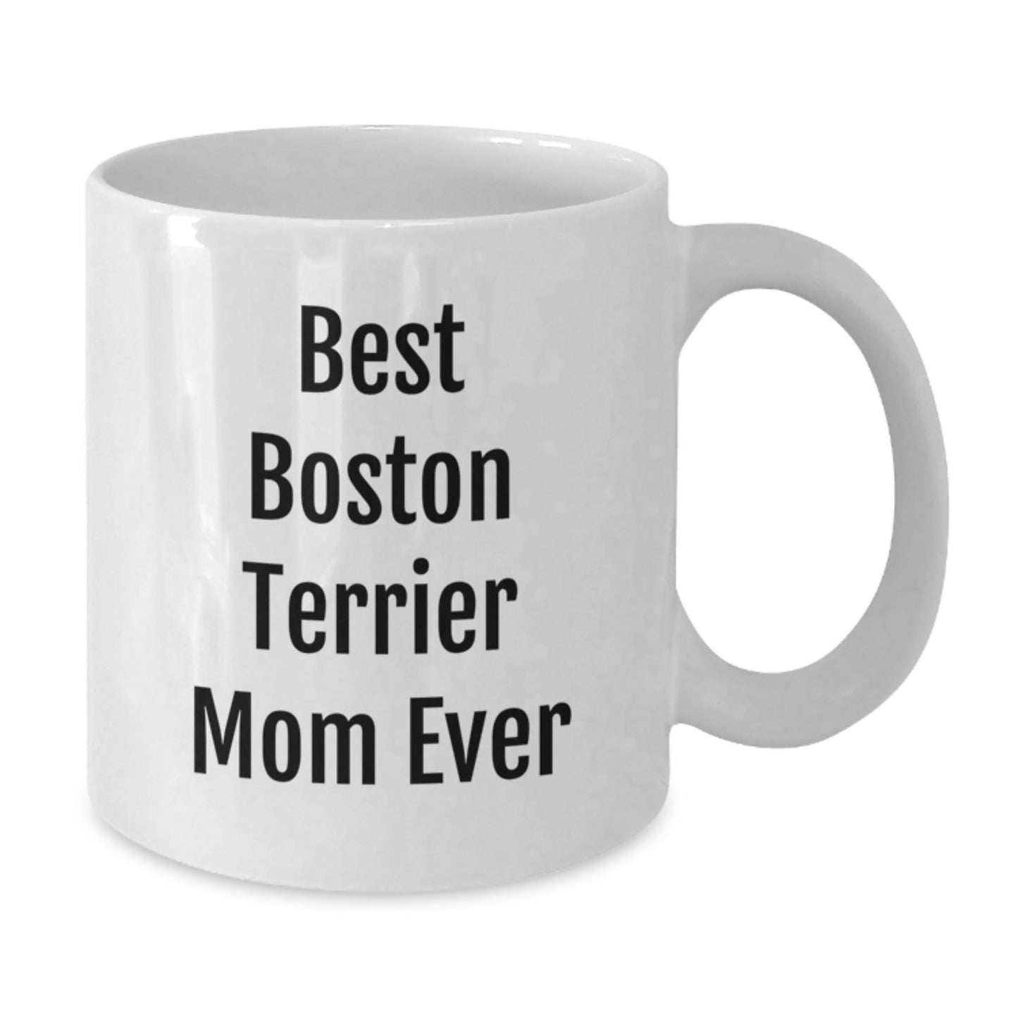 Funny Boston Terrier Mom Ever, Boston Terrier Dog Lover Gifts, White Coffee Mug for Birthday, Gifts from Mom to Boston Terrier Dog - Victory Thru Vision