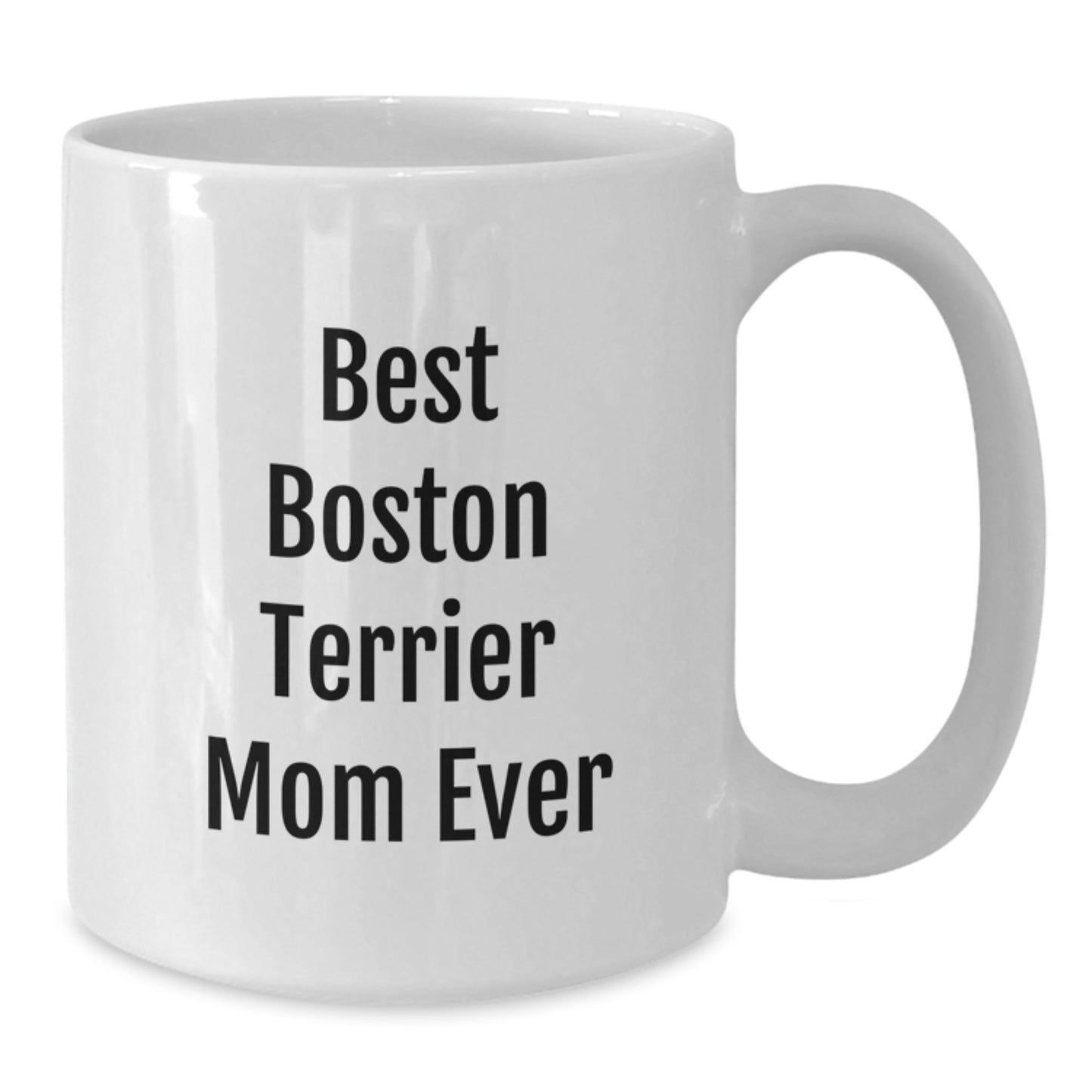 Funny Boston Terrier Mom Ever, Boston Terrier Dog Lover Gifts, White Coffee Mug for Birthday, Gifts from Mom to Boston Terrier Dog - Victory Thru Vision