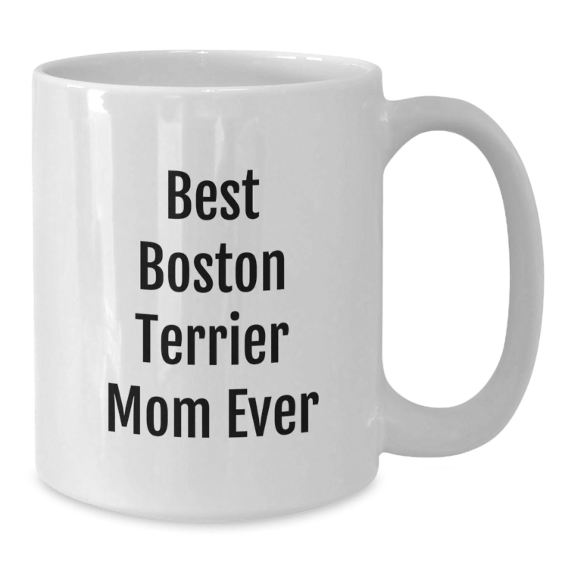 Funny Boston Terrier Mom Ever, Boston Terrier Dog Lover Gifts, White Coffee Mug for Birthday, Gifts from Mom to Boston Terrier Dog - Victory Thru Vision