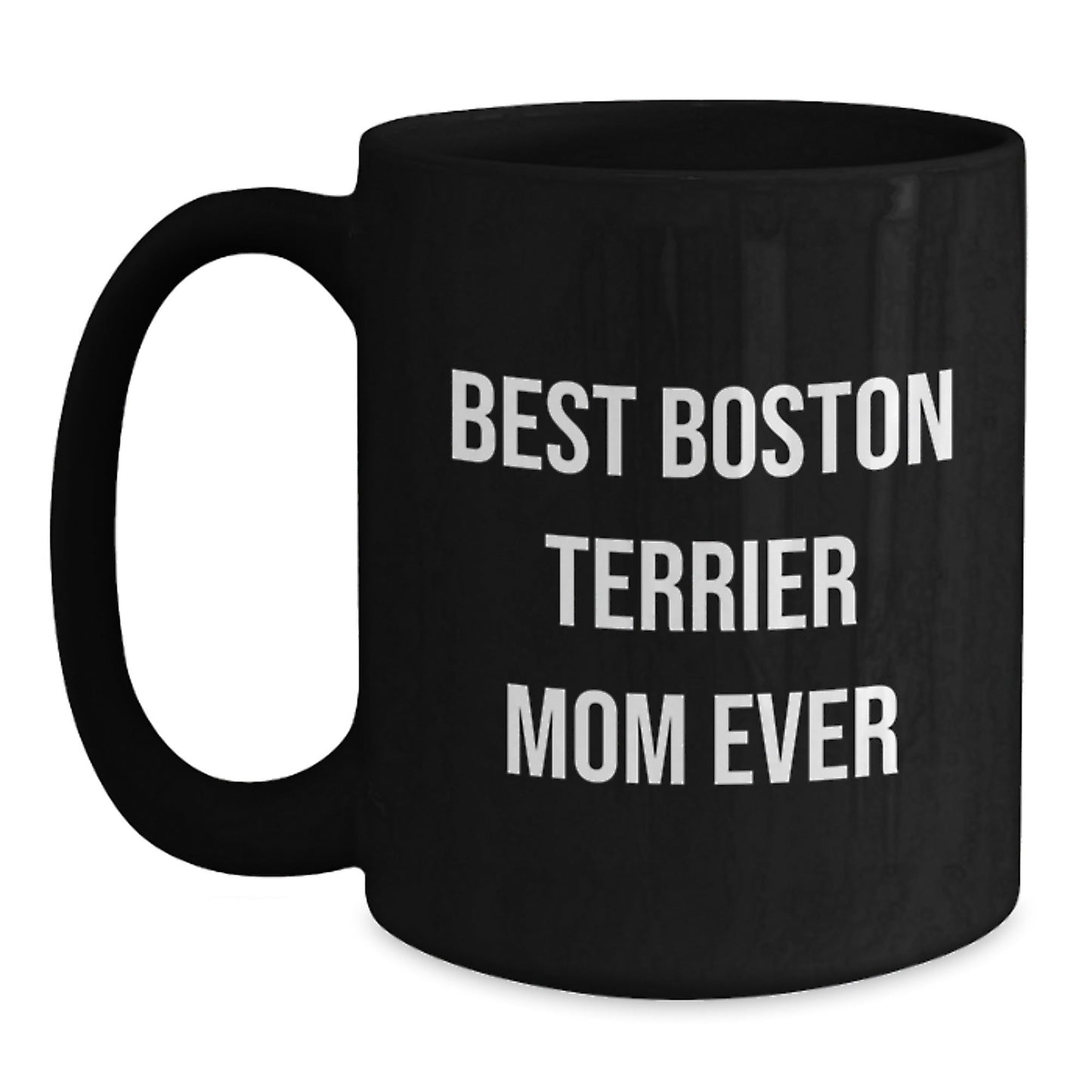 Funny Boston Terrier Mom Ever Gifts from Friends, Black Coffee Mug for Boston Terrier Dog Lover's Birthday - Victory Thru Vision