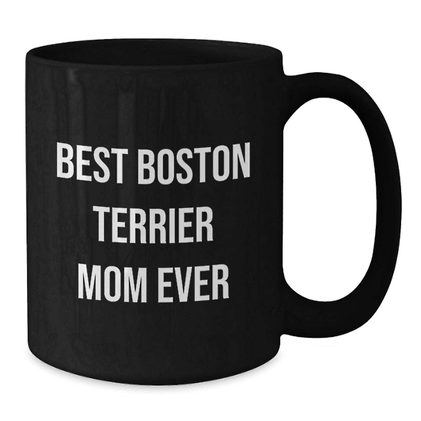 Funny Boston Terrier Mom Ever Gifts from Friends, Black Coffee Mug for Boston Terrier Dog Lover's Birthday - Victory Thru Vision