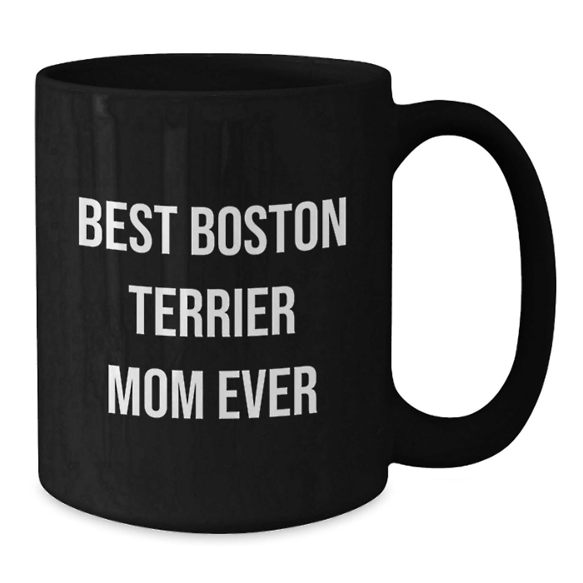 Funny Boston Terrier Mom Ever Gifts from Friends, Black Coffee Mug for Boston Terrier Dog Lover's Birthday - Victory Thru Vision