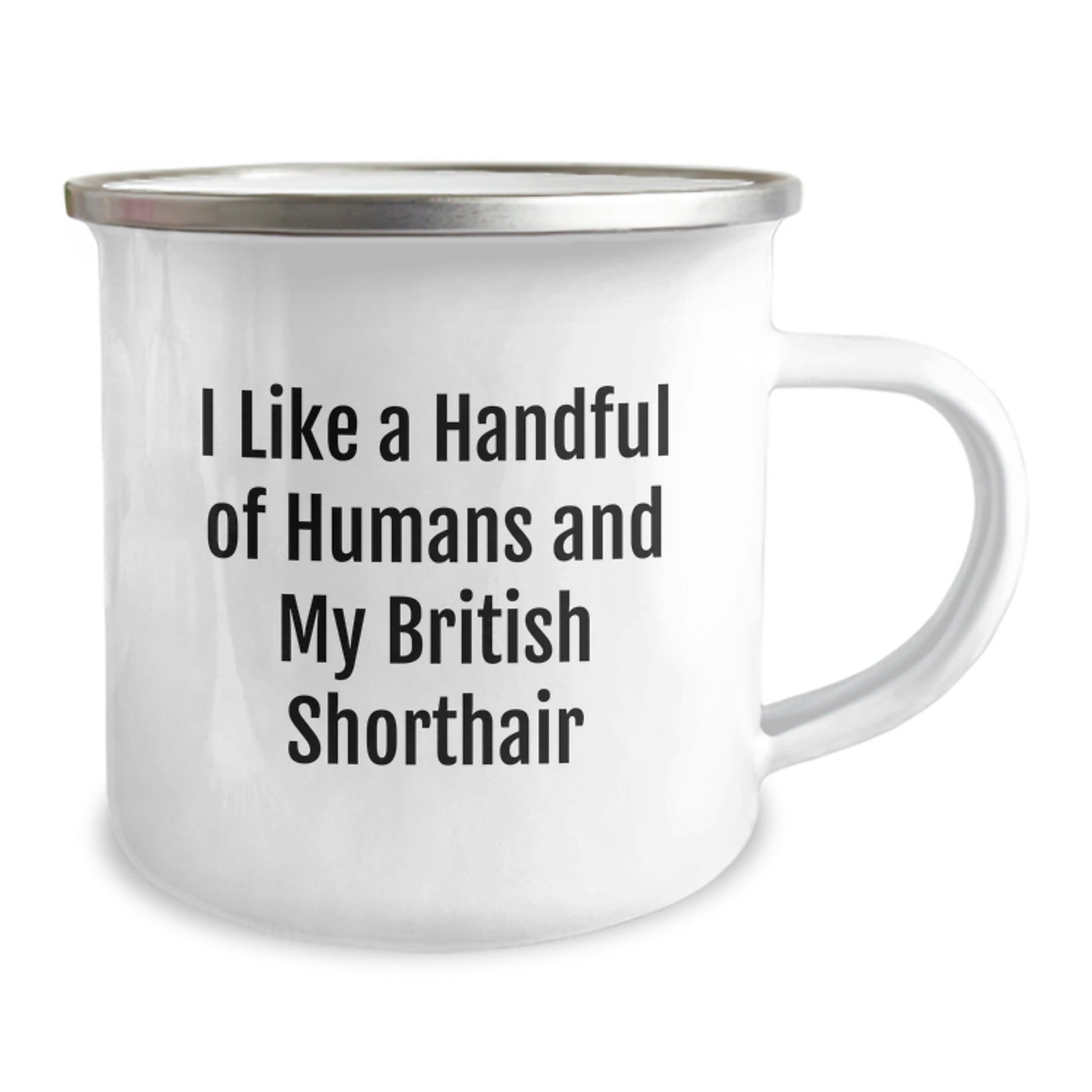 Funny British Shorthair Cat Lover's Gifts from Men to Friends Enamel Camping Mug, I Like A Handful Of Humans And My British Shorthair, Perfect for Graduation Unique Gifts - Victory Thru Vision
