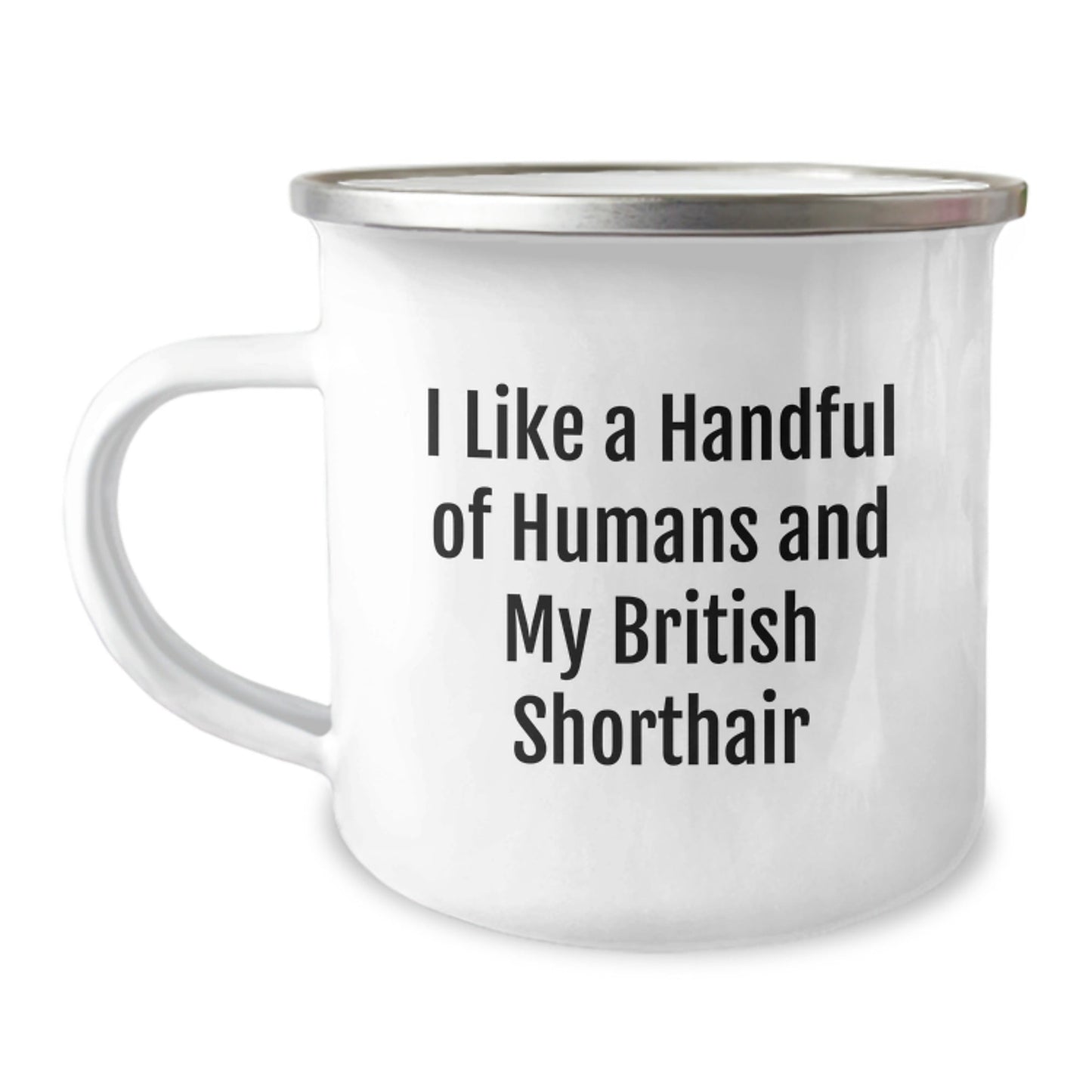 Funny British Shorthair Cat Lover's Gifts from Men to Friends Enamel Camping Mug, I Like A Handful Of Humans And My British Shorthair, Perfect for Graduation Unique Gifts - Victory Thru Vision