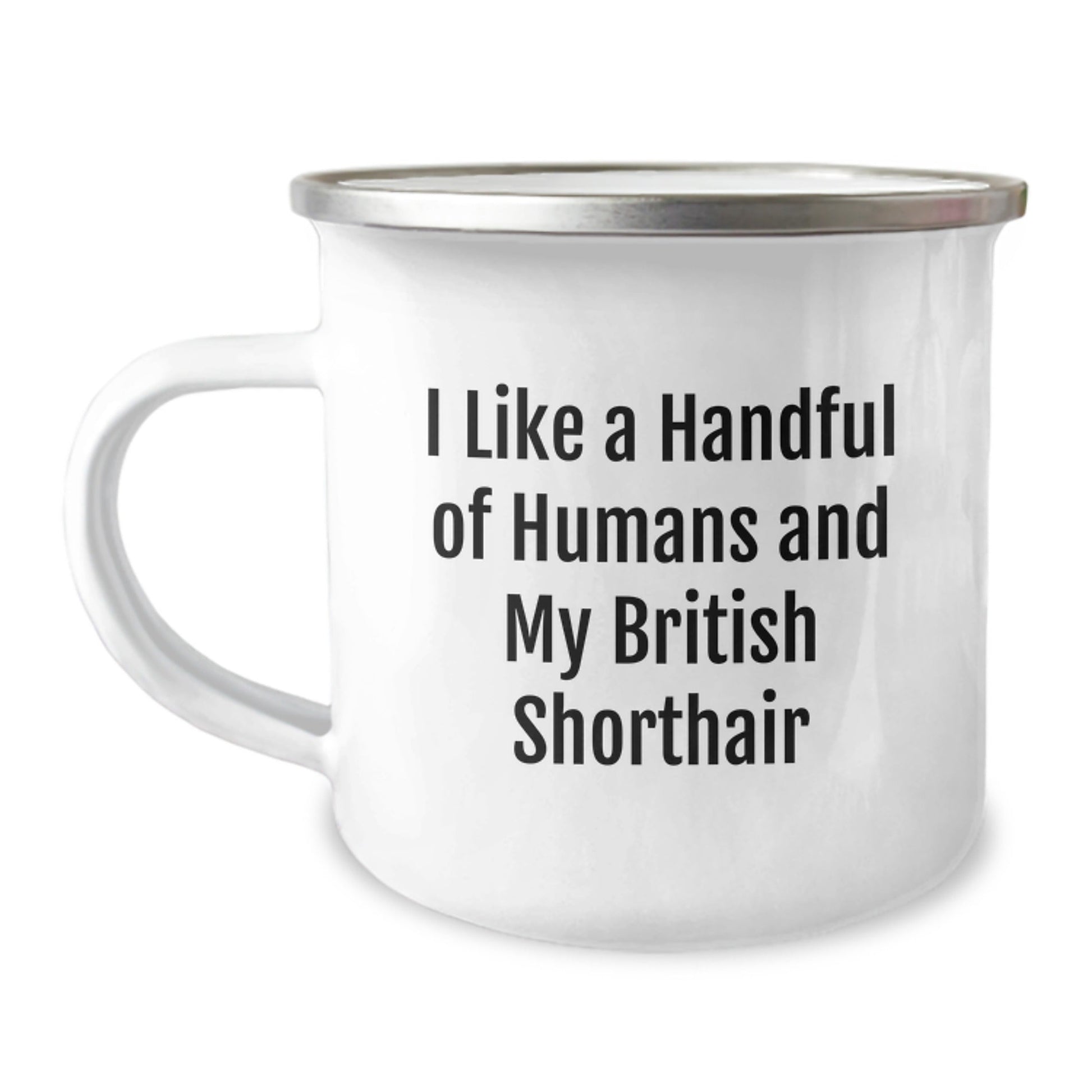 Funny British Shorthair Cat Lover's Gifts from Men to Friends Enamel Camping Mug, I Like A Handful Of Humans And My British Shorthair, Perfect for Graduation Unique Gifts - Victory Thru Vision