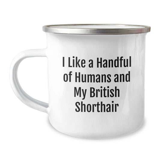 Funny British Shorthair Cat Lover's Gifts from Men to Friends Enamel Camping Mug, I Like A Handful Of Humans And My British Shorthair, Perfect for Graduation Unique Gifts - Victory Thru Vision