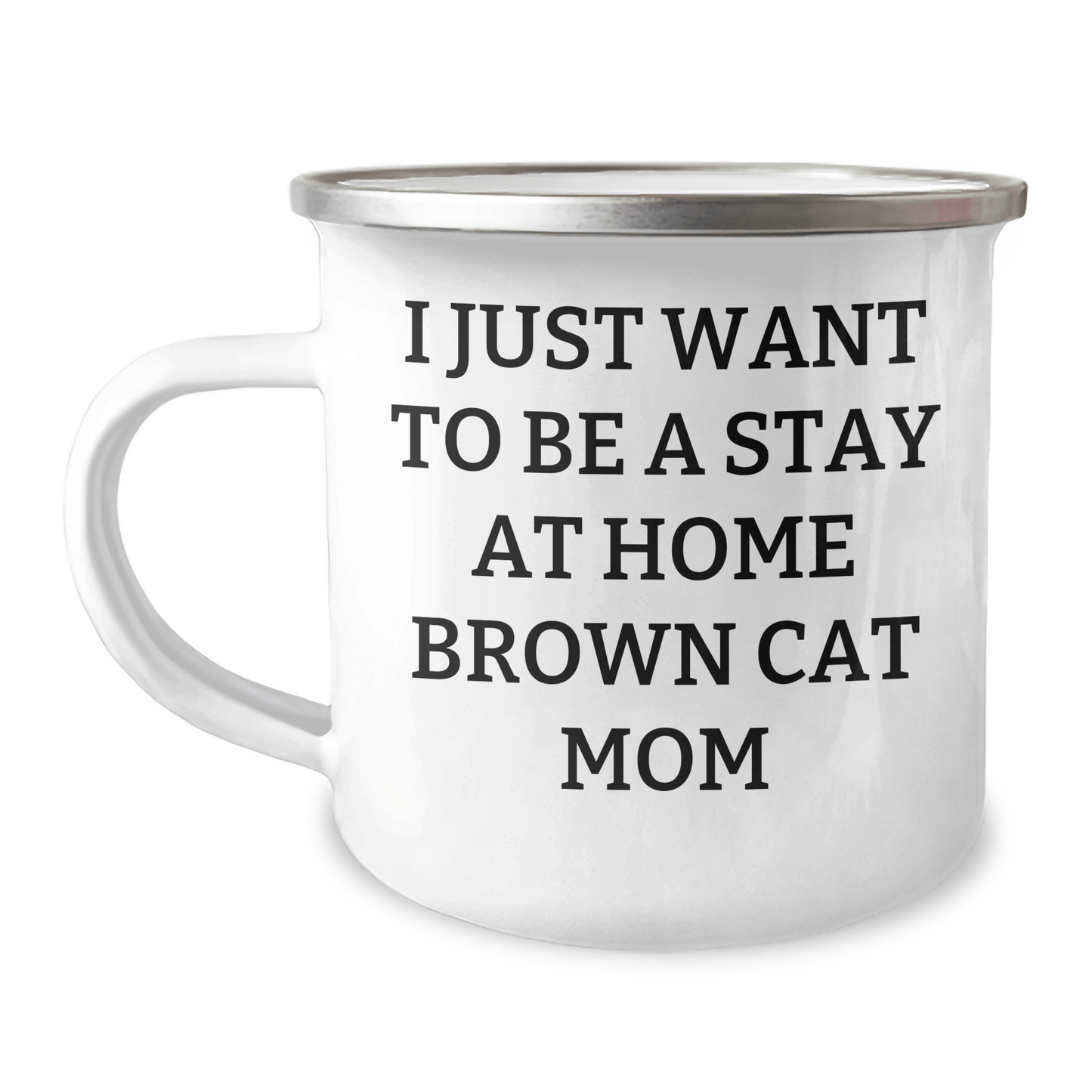 Funny Brown Cat Mom Gifts - Camping Mug I Just Want To Be A Stay At Home Brown Cat Mom, Gifts from Family to Dad on Father's Day - Victory Thru Vision 