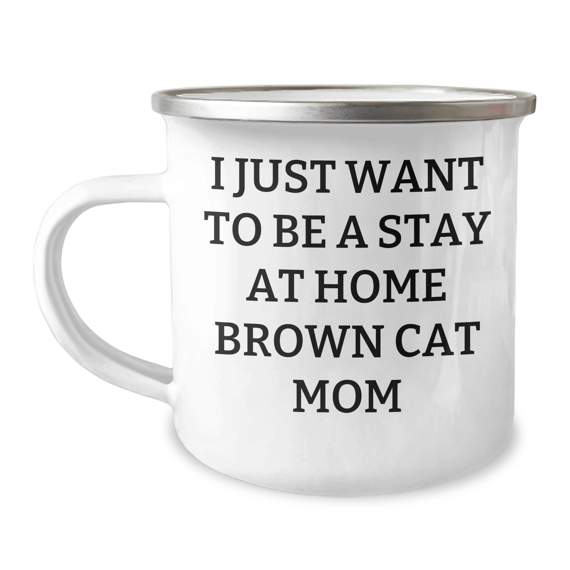 Funny Brown Cat Mom Gifts - Camping Mug I Just Want To Be A Stay At Home Brown Cat Mom, Gifts from Family to Dad on Father's Day - Victory Thru Vision 