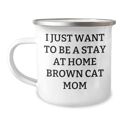 Funny Brown Cat Mom Gifts - Camping Mug I Just Want To Be A Stay At Home Brown Cat Mom, Gifts from Family to Dad on Father's Day - Victory Thru Vision 