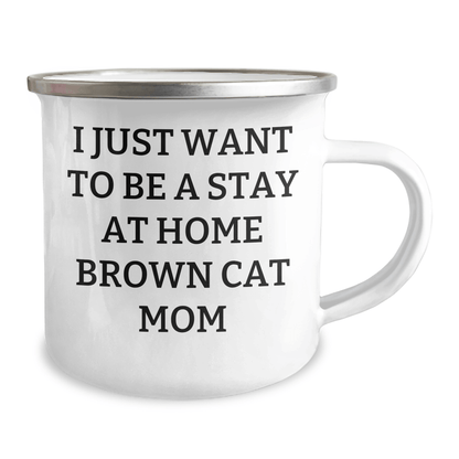 Funny Brown Cat Mom Gifts - Camping Mug I Just Want To Be A Stay At Home Brown Cat Mom, Gifts from Family to Dad on Father's Day - Victory Thru Vision 